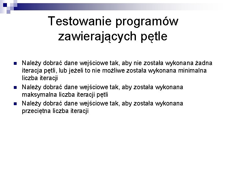 Testowanie programów zawierających pętle n n n Należy dobrać dane wejściowe tak, aby nie Testowanie programów zawierających pętle n n n Należy dobrać dane wejściowe tak, aby nie