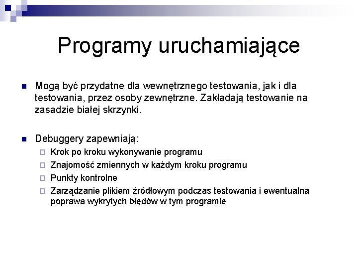 Programy uruchamiające n Mogą być przydatne dla wewnętrznego testowania, jak i dla testowania, przez Programy uruchamiające n Mogą być przydatne dla wewnętrznego testowania, jak i dla testowania, przez