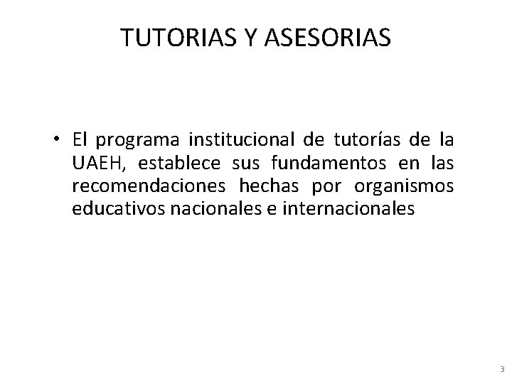 TUTORIAS Y ASESORIAS • El programa institucional de tutorías de la UAEH, establece sus TUTORIAS Y ASESORIAS • El programa institucional de tutorías de la UAEH, establece sus