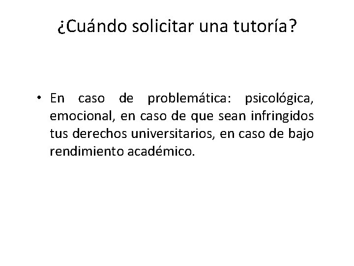 ¿Cuándo solicitar una tutoría? • En caso de problemática: psicológica, emocional, en caso de ¿Cuándo solicitar una tutoría? • En caso de problemática: psicológica, emocional, en caso de