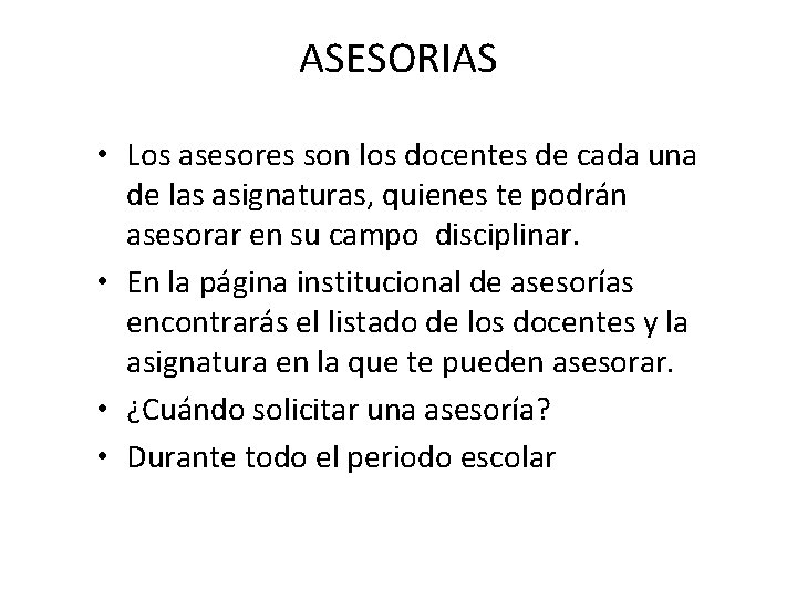 ASESORIAS • Los asesores son los docentes de cada una de las asignaturas, quienes ASESORIAS • Los asesores son los docentes de cada una de las asignaturas, quienes