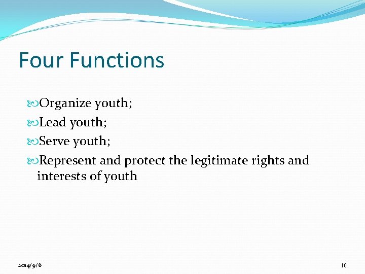 Four Functions Organize youth; Lead youth; Serve youth; Represent and protect the legitimate rights