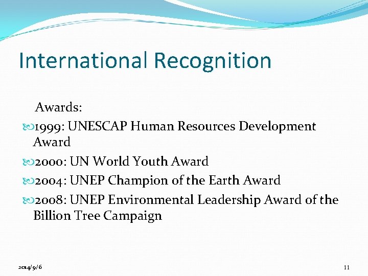 International Recognition Awards: 1999: UNESCAP Human Resources Development Award 2000: UN World Youth Award