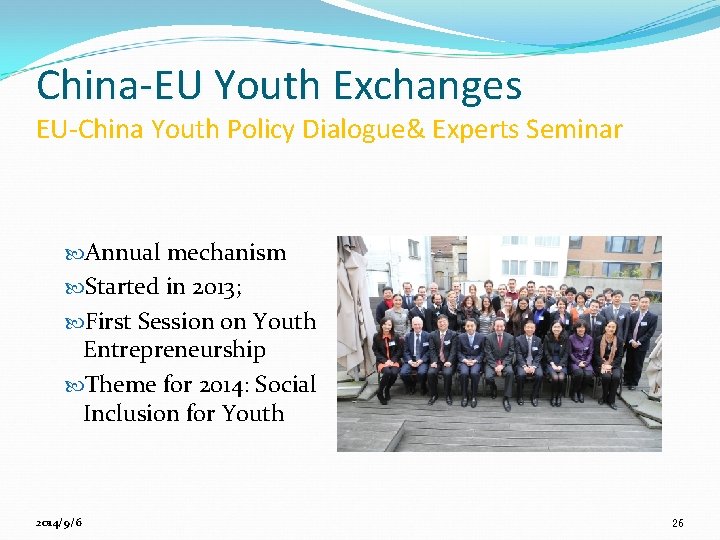 China-EU Youth Exchanges EU-China Youth Policy Dialogue& Experts Seminar Annual mechanism Started in 2013;