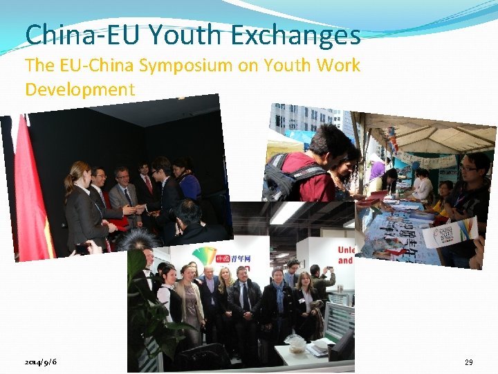 China-EU Youth Exchanges The EU-China Symposium on Youth Work Development 2014/9/6 29 