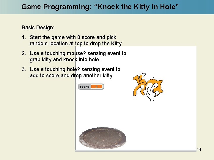 Game Programming: “Knock the Kitty in Hole” Basic Design: 1. Start the game with