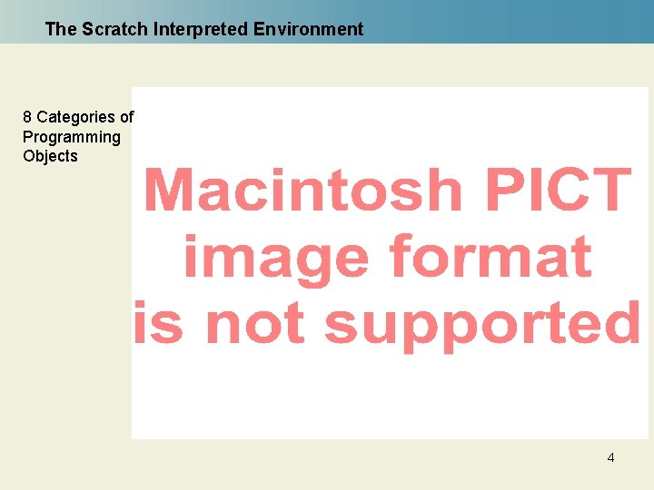 The Scratch Interpreted Environment 8 Categories of Programming Objects 4 