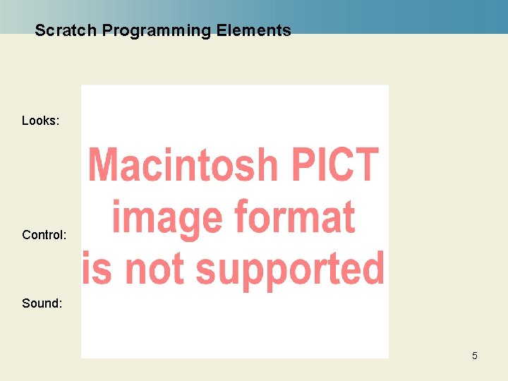 Scratch Programming Elements Looks: Control: Sound: 5 