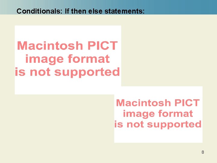 Conditionals: If then else statements: 8 