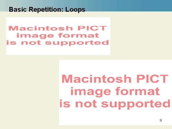 Basic Repetition: Loops 9 