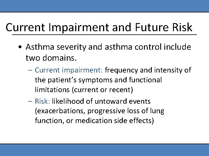 Current Impairment and Future Risk • Asthma severity and asthma control include two domains.