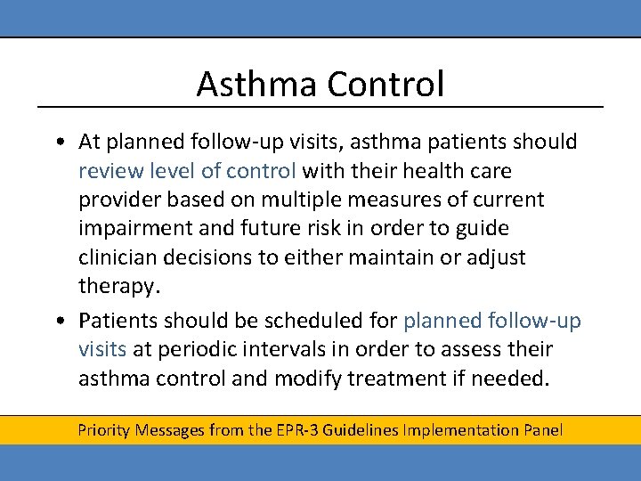 Asthma Control • At planned follow-up visits, asthma patients should review level of control