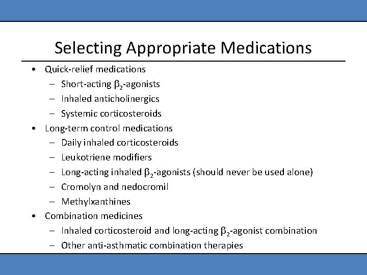 Selecting Appropriate Medications • Quick-relief medications – Short-acting 2 -agonists – Inhaled anticholinergics –