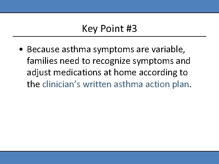 Key Point #3 • Because asthma symptoms are variable, families need to recognize symptoms