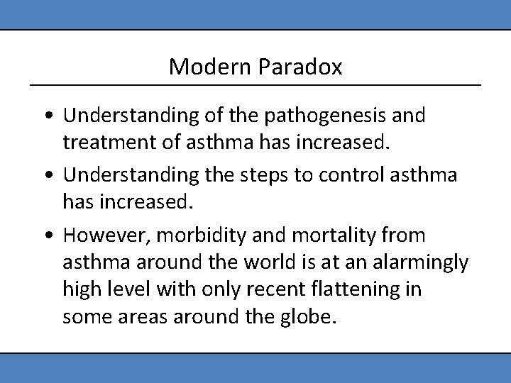 Modern Paradox • Understanding of the pathogenesis and treatment of asthma has increased. •