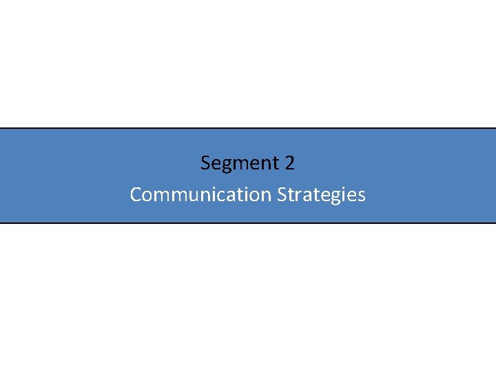 Segment 2 Communication Strategies 