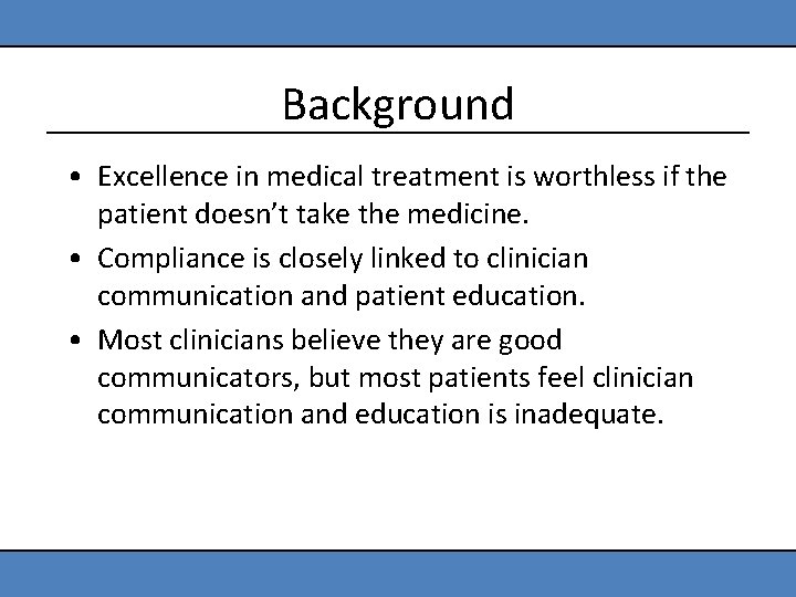 Background • Excellence in medical treatment is worthless if the patient doesn’t take the