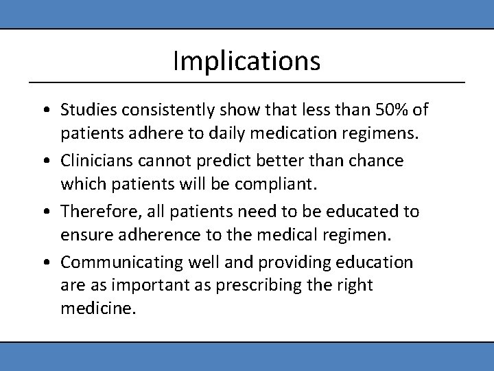 Implications • Studies consistently show that less than 50% of patients adhere to daily