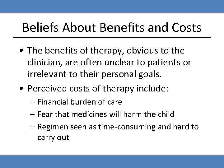 Beliefs About Benefits and Costs • The benefits of therapy, obvious to the clinician,