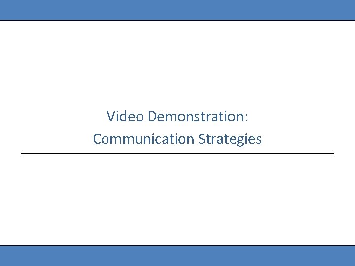 Video Demonstration: Communication Strategies 