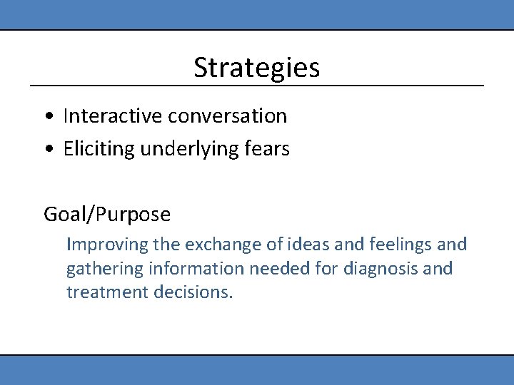 Strategies • Interactive conversation • Eliciting underlying fears Goal/Purpose Improving the exchange of ideas