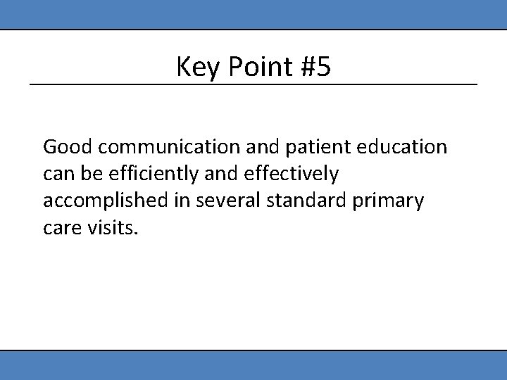 Key Point #5 Good communication and patient education can be efficiently and effectively accomplished