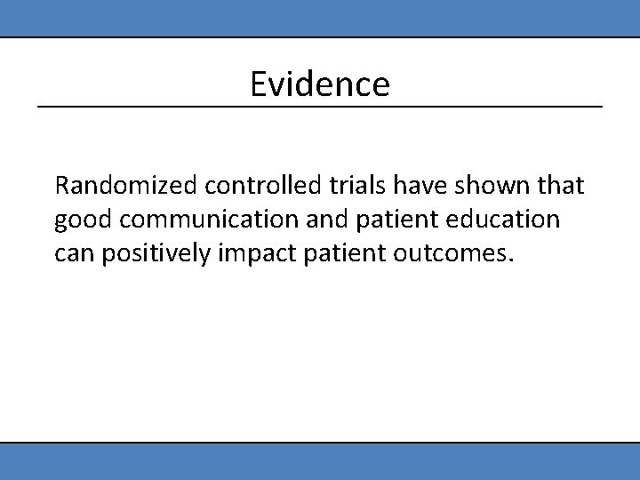 Evidence Randomized controlled trials have shown that good communication and patient education can positively