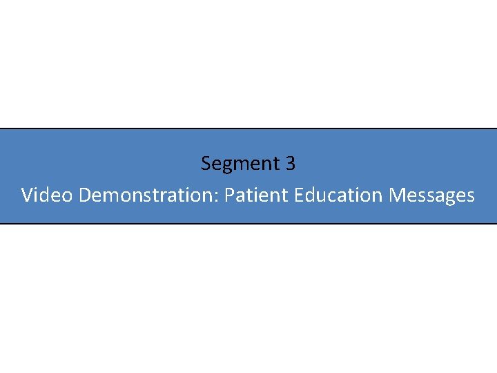 Segment 3 Video Demonstration: Patient Education Messages 
