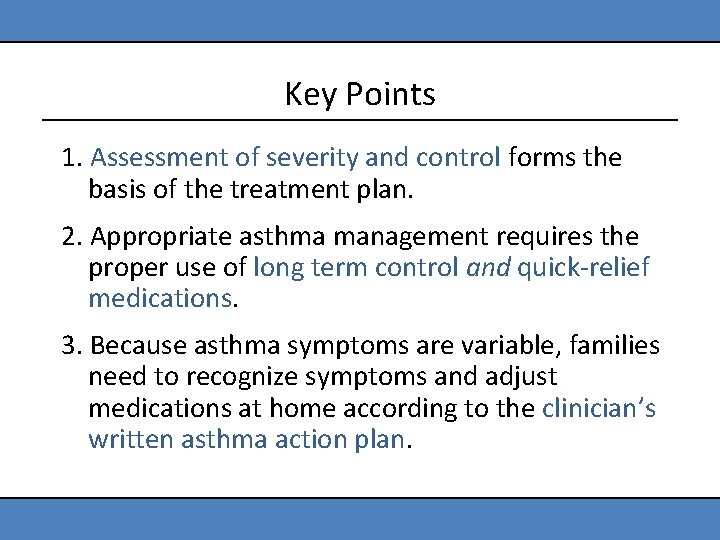 Key Points 1. Assessment of severity and control forms the basis of the treatment