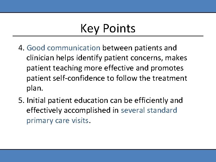 Key Points 4. Good communication between patients and clinician helps identify patient concerns, makes