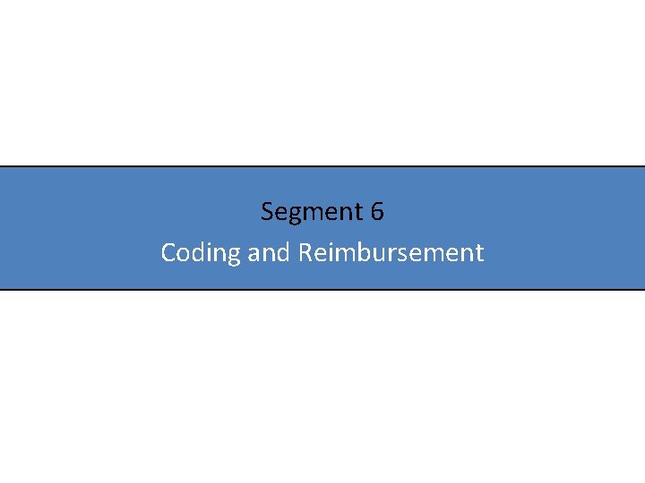 Segment 6 Coding and Reimbursement 