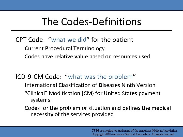 The Codes-Definitions CPT Code: “what we did” for the patient Current Procedural Terminology Codes