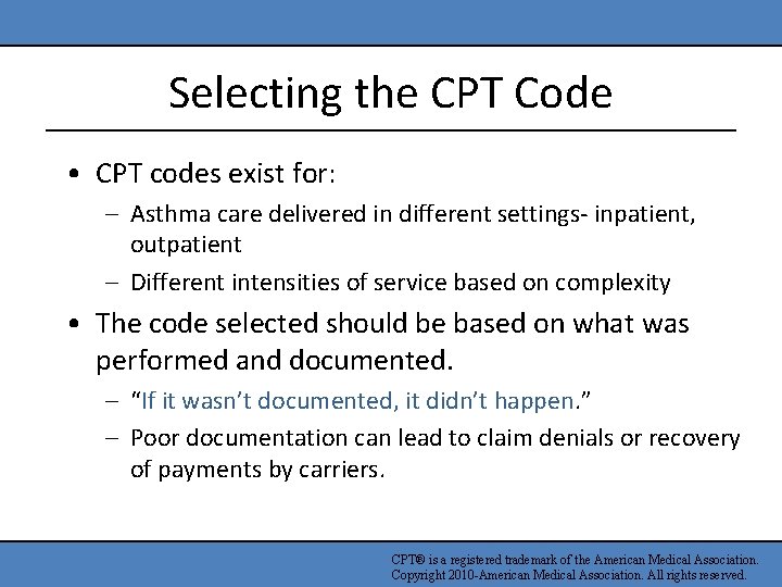 Selecting the CPT Code • CPT codes exist for: – Asthma care delivered in