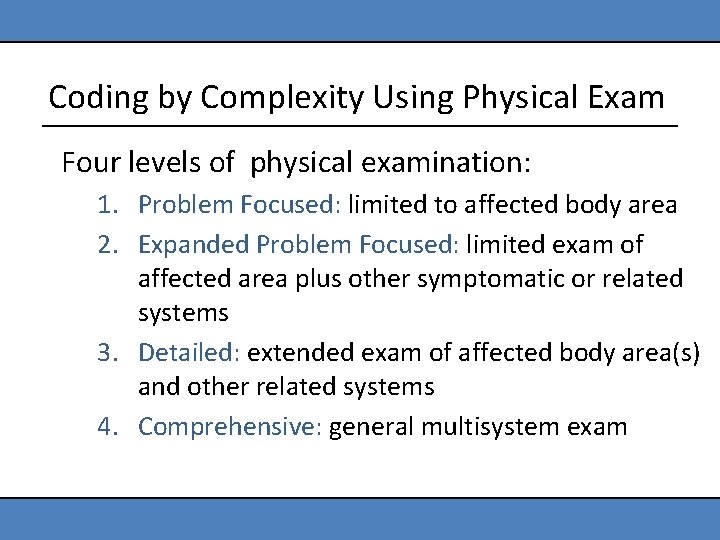 Coding by Complexity Using Physical Exam Four levels of physical examination: 1. Problem Focused: