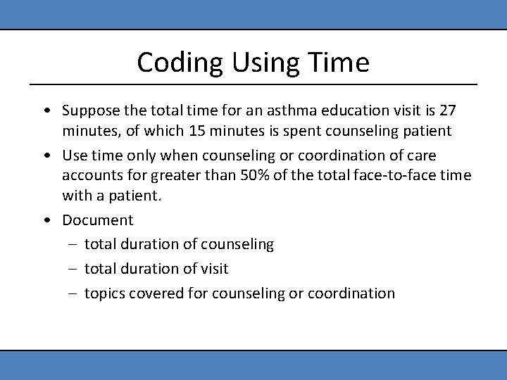 Coding Using Time • Suppose the total time for an asthma education visit is