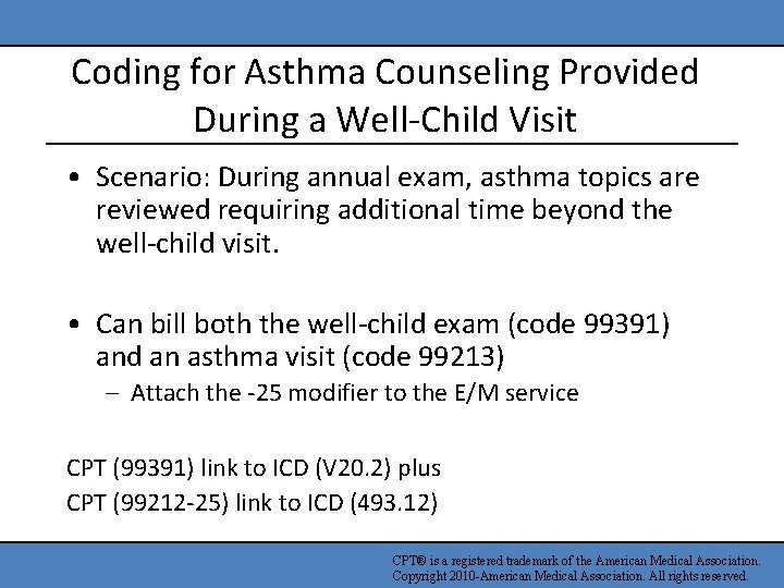 Coding for Asthma Counseling Provided During a Well-Child Visit • Scenario: During annual exam,