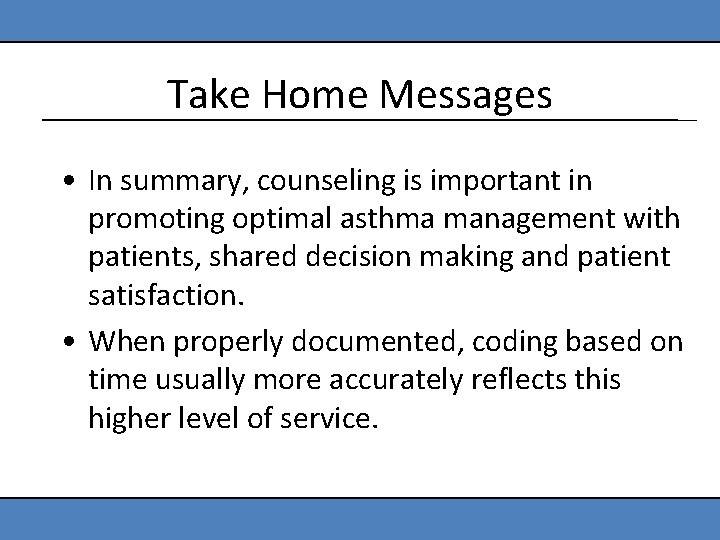 Take Home Messages • In summary, counseling is important in promoting optimal asthma management