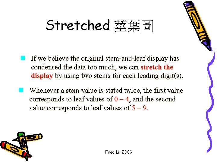 Stretched 莖葉圖 n If we believe the original stem-and-leaf display has condensed the data