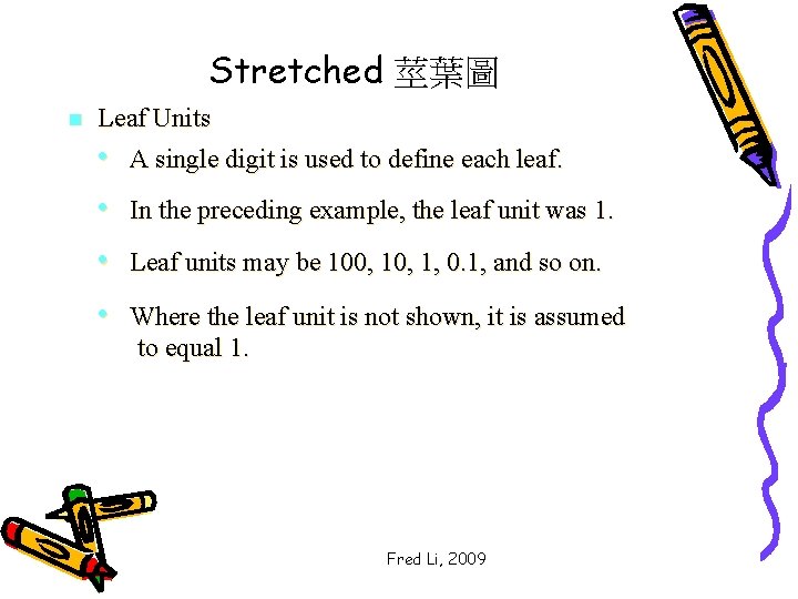 Stretched 莖葉圖 n Leaf Units • A single digit is used to define each