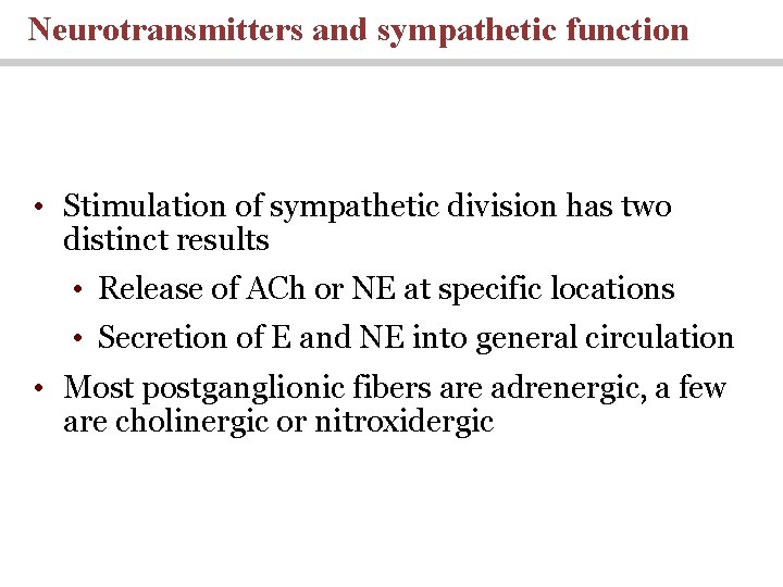 Neurotransmitters and sympathetic function • Stimulation of sympathetic division has two distinct results •