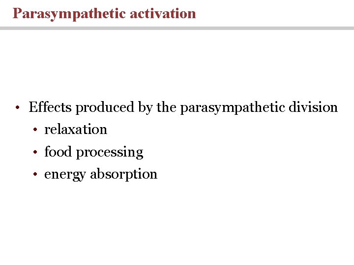 Parasympathetic activation • Effects produced by the parasympathetic division • relaxation • food processing