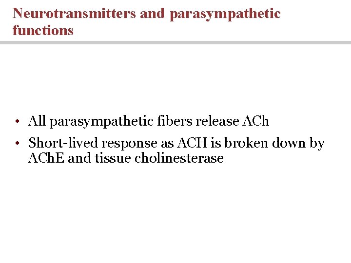 Neurotransmitters and parasympathetic functions • All parasympathetic fibers release ACh • Short-lived response as