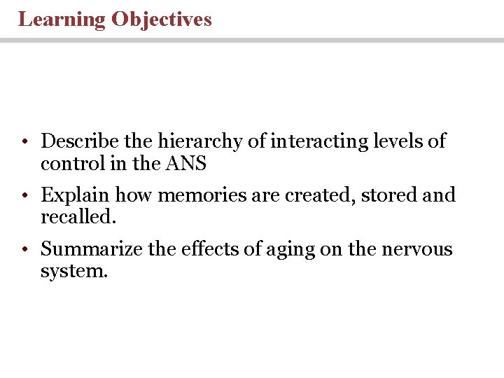 Learning Objectives • Describe the hierarchy of interacting levels of control in the ANS