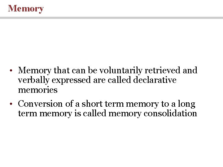 Memory • Memory that can be voluntarily retrieved and verbally expressed are called declarative