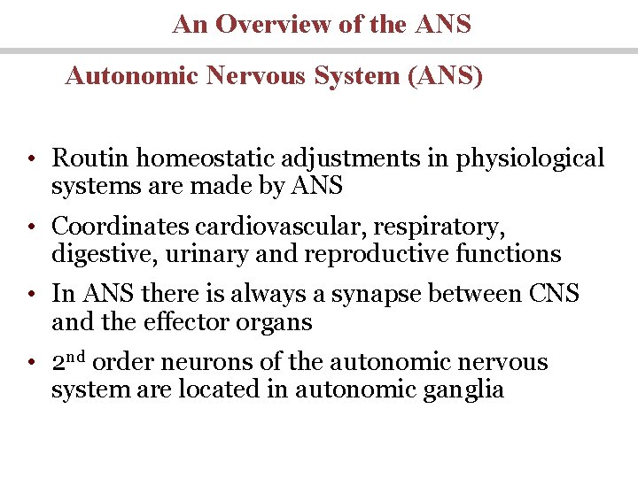 An Overview of the ANS Autonomic Nervous System (ANS) • Routin homeostatic adjustments in