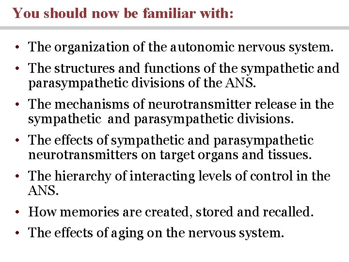 You should now be familiar with: • The organization of the autonomic nervous system.