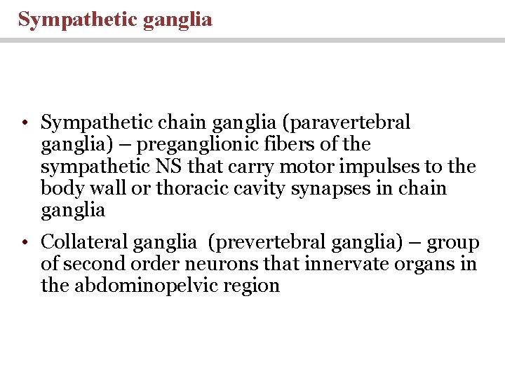 Sympathetic ganglia • Sympathetic chain ganglia (paravertebral ganglia) – preganglionic fibers of the sympathetic