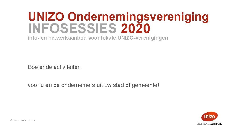 UNIZO Ondernemingsvereniging INFOSESSIES 2020 info- en netwerkaanbod voor lokale UNIZO-verenigingen Boeiende activiteiten voor u
