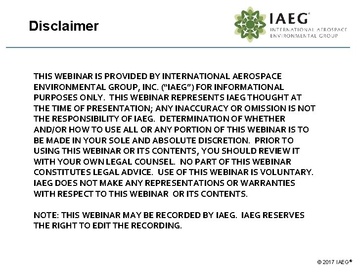 Disclaimer THIS WEBINAR IS PROVIDED BY INTERNATIONAL AEROSPACE ENVIRONMENTAL GROUP, INC. (“IAEG”) FOR INFORMATIONAL