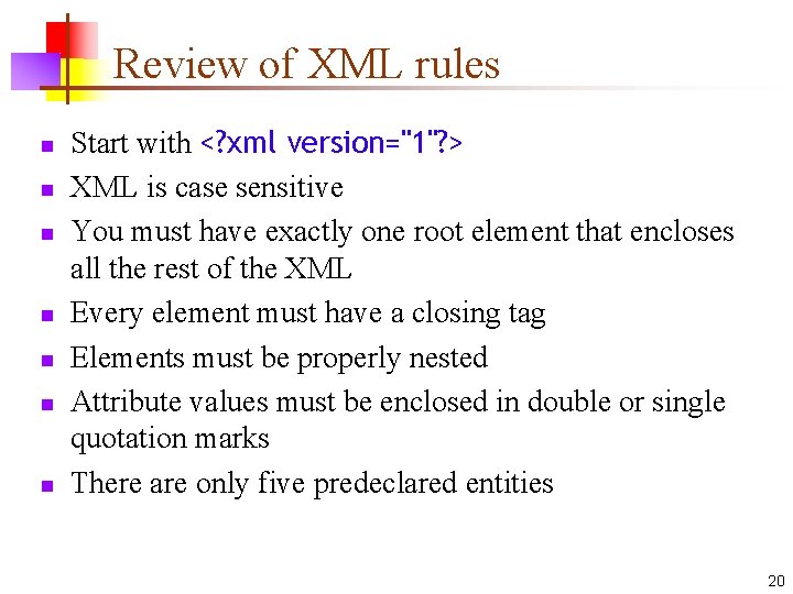 Review of XML rules n n n n Start with <? xml version="1"? >